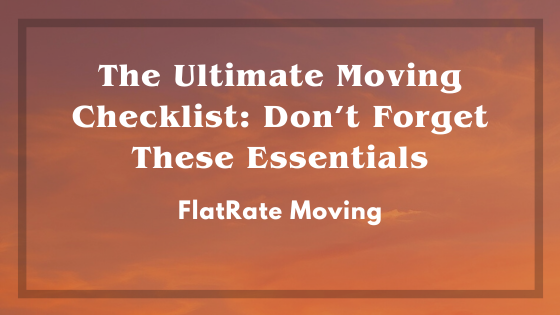 The Ultimate Moving Checklist: Don’t Forget These Essentials